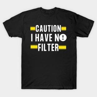 caution i have no filter T-Shirt